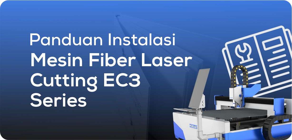 Panduan Instalasi Mesin Fiber Laser Cutting EC3 Series 1